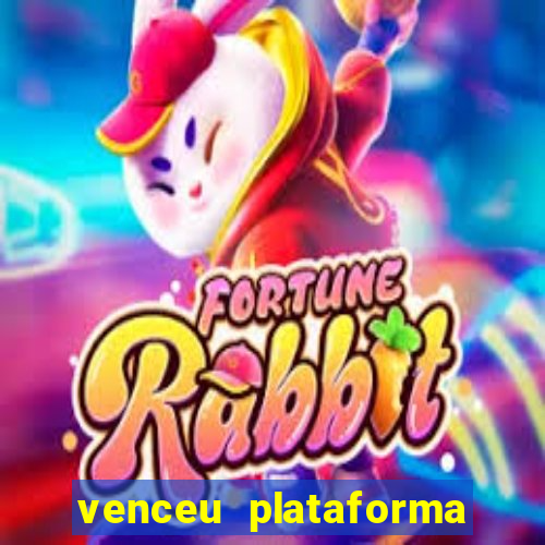 venceu plataforma de jogos